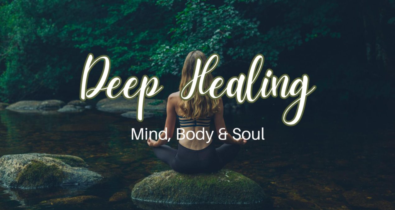 Deep Healing, Mind, Body & Spirit